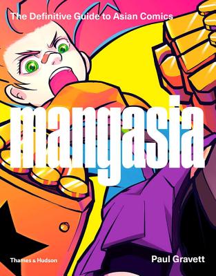 Mangasia: The Definitive Guide to Asian Comics - Gravett, Paul, and Chan-Wook, Park (Foreword by)