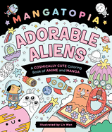 Mangatopia: Adorable Aliens: A Cosmically Cute Coloring Book of Anime and Manga
