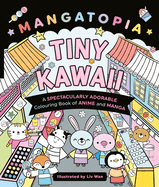 Mangatopia Tiny Kawaii: A Spectacularly Adorable Colouring Book of Anime and Manga