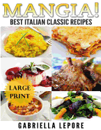 Mangia! Classic Italian Recipes **large Print Edition**