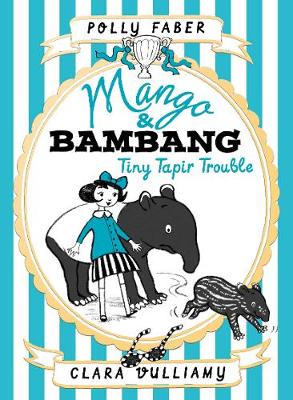 Mango & Bambang: Tiny Tapir Trouble (Book Three) - Faber, Polly