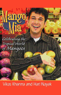 Mango MIA: Celebrating the Tropical World of Mangoes