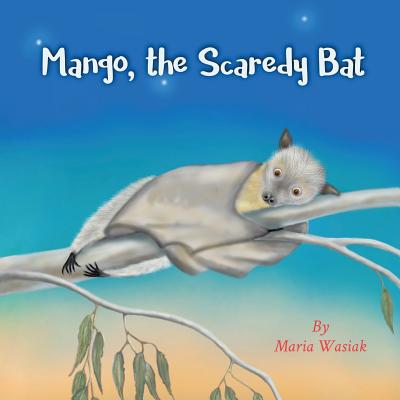 Mango, the Scaredy Bat - Wasiak, Maria