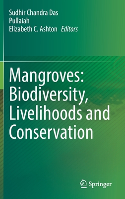 Mangroves: Biodiversity, Livelihoods and Conservation - Das, Sudhir Chandra (Editor), and Pullaiah (Editor), and Ashton, Elizabeth C. (Editor)