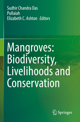 Mangroves: Biodiversity, Livelihoods and Conservation - Das, Sudhir Chandra (Editor), and Pullaiah (Editor), and Ashton, Elizabeth C. (Editor)