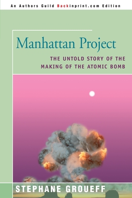 Manhattan Project: The Untold Story of the Making of the Atomic Bomb - Groueff, Stephane