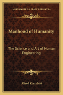 Manhood of Humanity: The Science and Art of Human Engineering