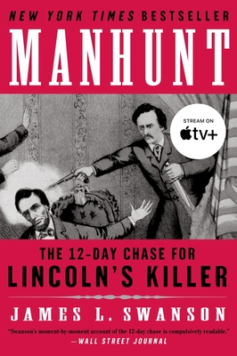 Manhunt: The 12-Day Chase for Lincoln's Killer - Swanson, James L