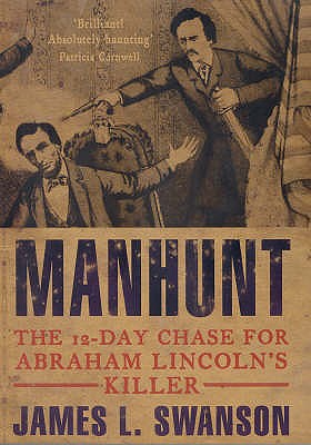 Manhunt: The Twelve-day Chase for Abrahm Lincoln's Killer - Swanson, James L.