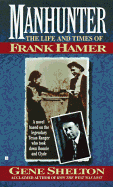 Manhunter: The Life and Times of Frank Hamer - Shelton, Gene