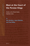 Mani at the Court of the Persian Kings: Studies on the Chester Beatty "Kephalaia" Codex