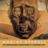 Maniac Eyeball: The Unspeakable Confessions of Salvador Dali