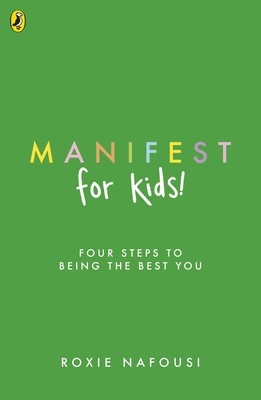 Manifest for Kids: FOUR STEPS TO BEING THE BEST YOU - Nafousi, Roxie