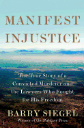 Manifest Injustice: The True Story of a Convicted Murderer and the Lawyers Who Fought for His Freedom