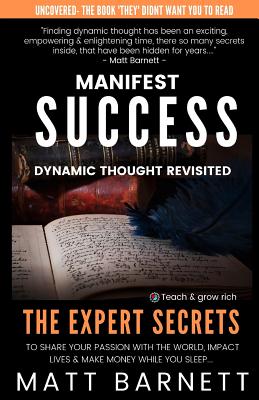 Manifest Success: Dynamic Thought Revisited - Barnett, Matthew Giles