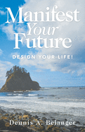 Manifest Your Future: Design Your Life!