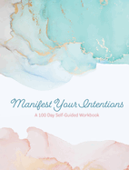 Manifest Your Intentions: Exercises and Tools to Attract Your Best Life