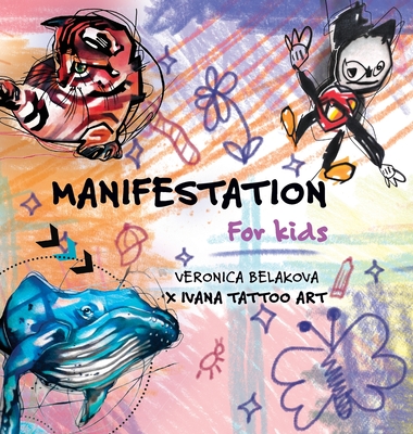 Manifestation for Kids - Belakova, Veronica, and Tattoo Art, Ivana