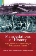 Manifestations of History: Time, Space and Community in the Andaman Islands