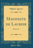 Manifeste de Laurier: Reciprocite (Classic Reprint)