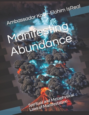 Manifesting Abundance: Spiritual and Metaphysical Laws of Manifestation - Isreal, Ambassador Kabir-Elohim