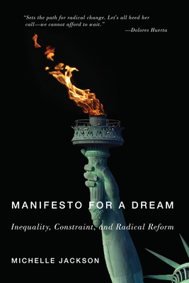 Manifesto for a Dream: Inequality, Constraint, and Radical Reform - Jackson, Michelle