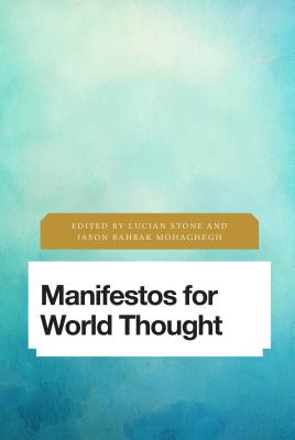 Manifestos for World Thought - Stone, Lucian (Editor), and Mohaghegh, Jason Bahbak (Editor)
