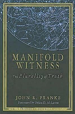 Manifold Witness: The Plurality of Truth - Jones, Tony (Editor), and Franke, John