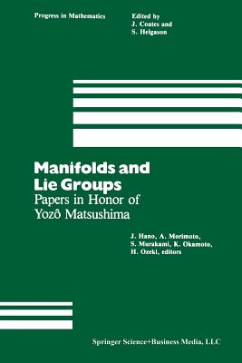 Manifolds and Lie Groups: Papers in Honor of Yoz Matsushima - Hano, J (Editor), and Ozeki, H (Editor), and Okamoto, K (Editor)