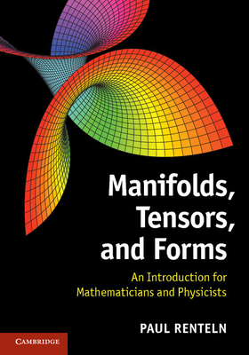 Manifolds, Tensors, and Forms: An Introduction for Mathematicians and Physicists - Renteln, Paul