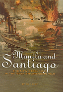 Manila and Santiago: The New Steel Navy in the Spanish-American War
