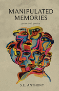 Manipulated Memories: Prose and Poetry