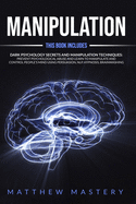 Manipulation: 2 in 1: Dark Psychology Secrets and Manipulation Techniques: Prevent Psychological Abuse and Learn to Manipulate and Control People's Mind Using Persuasion, NLP, Hypnosis, Brainwashing