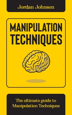 Manipulation Techniques: The Ultimate guide to Manipulation Techniques. - Johnson, Jordan