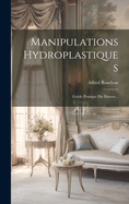 Manipulations Hydroplastiques: Guide Pratique Du Doreur...