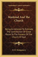 Mankind and the Church: Being an Attempt to Estimate the Contribution of Great Races to the Fulness of the Church of God