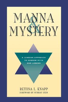 Manna and Mystery: A Jungian Approach to Hebrew Myth and Legend - Knapp, Bettina