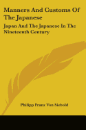 Manners And Customs Of The Japanese: Japan And The Japanese In The Nineteenth Century