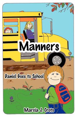 Manners: Daniel Goes to School - Crots, Marcia J