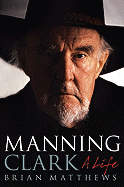 Manning Clark: A Life