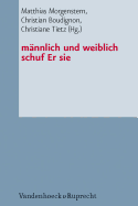 Mannlich Und Weiblich Schuf Er Sie: Studien Zur Genderkonstruktion Und Zum Eherecht in Den Mittelmeerreligionen