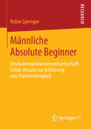 Mannliche Absolute Beginner: Ein Kommunikationswissenschaftlicher Ansatz Zur Erklarung Von Partnerlosigkeit