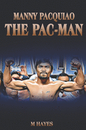 Manny Pacquiao The Pac-Man: Life of a World Champion Boxer - Biographies for Kids