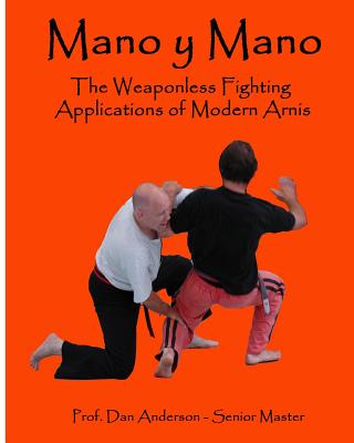 Mano y Mano: The Weaponless Fighting Applications of Modern Arnis - Anderson, Dan, Dr.