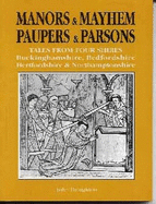 Manors and Mayhem, Paupers and Parsons: Tales from Four Shires - Redfordshire, Buckinghamshire, Hertfordshire and Northamptonshire - Houghton, John