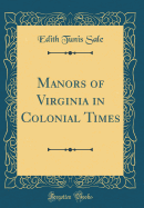 Manors of Virginia in Colonial Times (Classic Reprint)