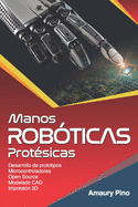 Manos Rob?ticas Prot?sicas: Desarrollo de prototipos, microcontroladores, open source, modelado CAD, impresi?n 3D.