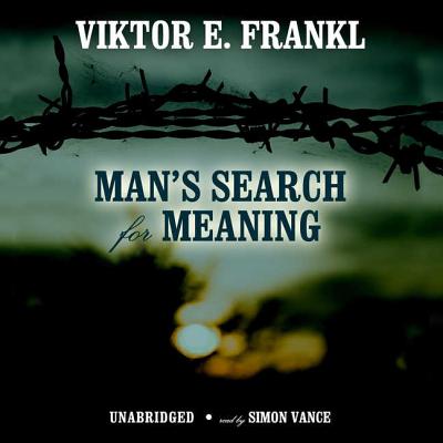Man's Search for Meaning Lib/E: An Introduction to Logotherapy - Frankl, Viktor E, and Vance, Simon (Read by)