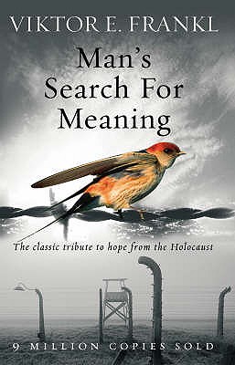 Man's Search For Meaning: The classic tribute to hope from the Holocaust - Frankl, Viktor E