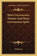 Man's Unconscious Passion And Man's Unconscious Spirit